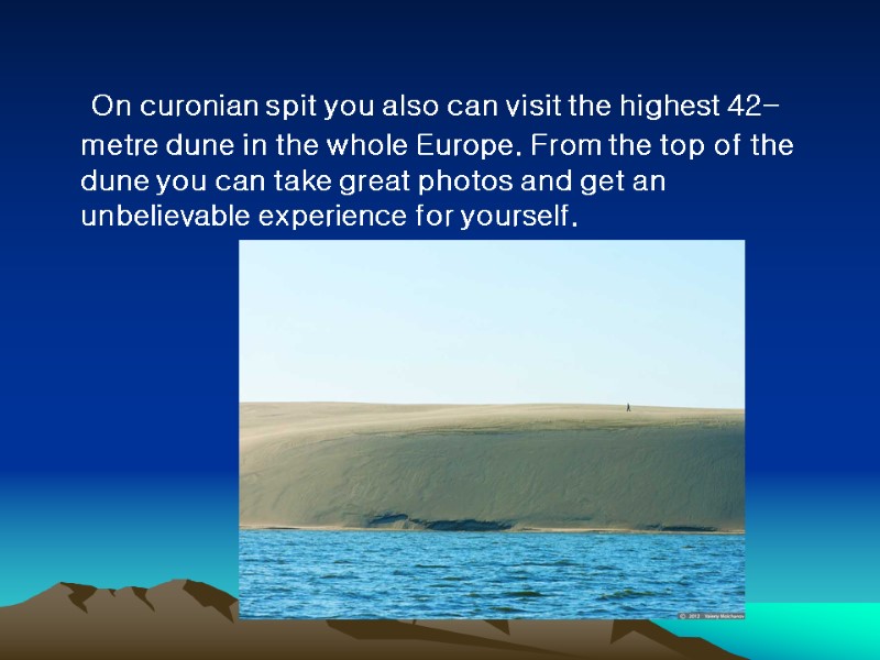 On curonian spit you also can visit the highest 42-metre dune in the whole